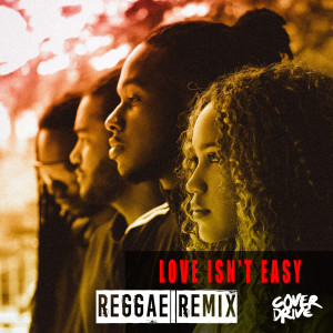 Cover Drive的專輯Love Isn't Easy (Reggae Remix)
