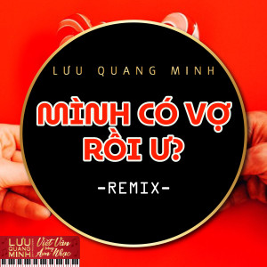 Album Mình Có Vợ Rồi Ư? (Remix) from Lưu Quang Minh