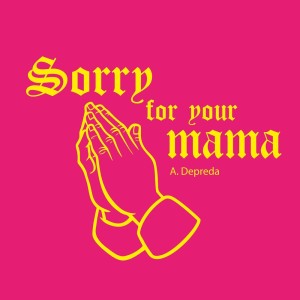 收聽A.Depreda的Sorry for your mama歌詞歌曲