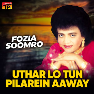 Album Uthar Lo Tun Pilarein Aaway oleh Fozia Soomro