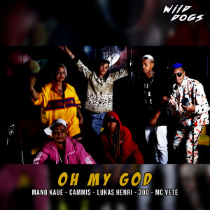 收聽wild dogs的Oh My God (Explicit)歌詞歌曲