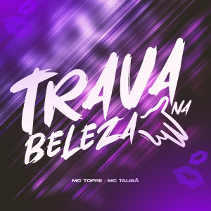 Listen to Trava na Beleza song with lyrics from Mc Topre