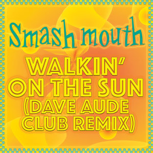 收聽Smash Mouth的Walkin' On The Sun (Dave Aude Club Remix)歌詞歌曲
