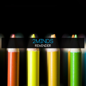 Dengarkan Reminder lagu dari 2Minds dengan lirik