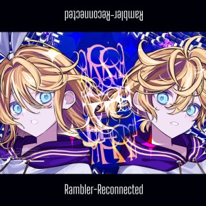 Album Rambler - Reconnected (feat. KAGAMINE RIN & KAGAMINE LEN) from 