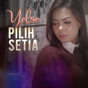 收聽Yelse的Pilih Setia歌詞歌曲