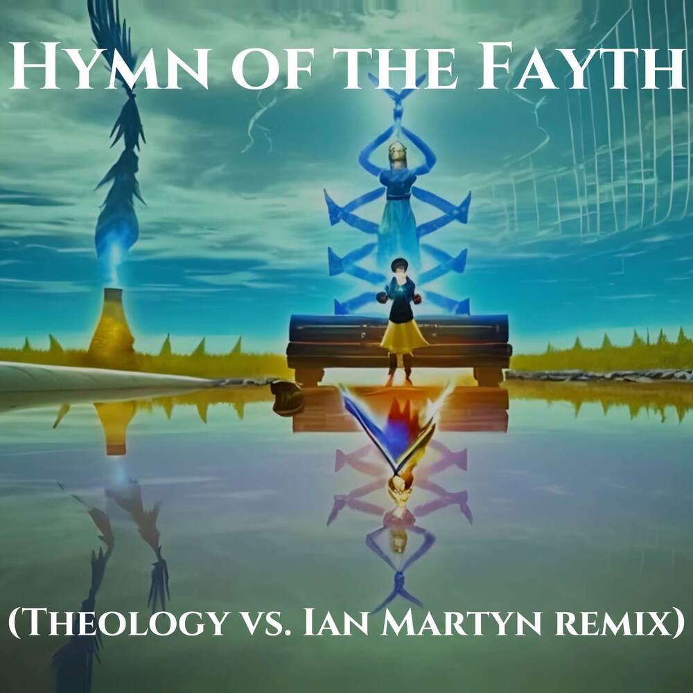 Hymn of the Fayth (Theology vs. Ian Martyn Remix)