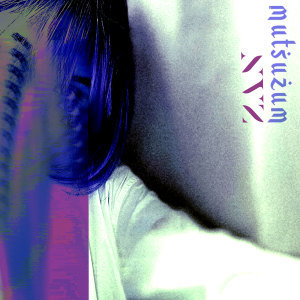 Listen to MUTSUZUM song with lyrics from NVz