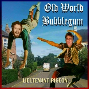 收聽Lieutenant Pigeon的Old World Bubble Gum歌詞歌曲