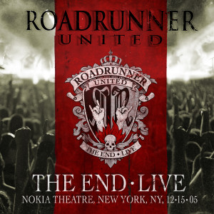 อัลบัม The End (Live at the Nokia Theatre, New York, NY, 12/15/2005) ศิลปิน Roadrunner United