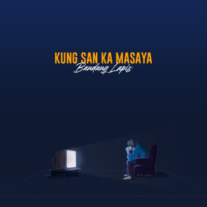 收听Bandang Lapis的Kung San Ka Masaya歌词歌曲