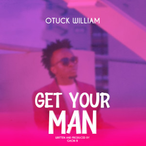 Listen to Get Your Man song with lyrics from Otuck William