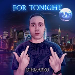 Album For Tonight (Explicit) from DIHMARKO