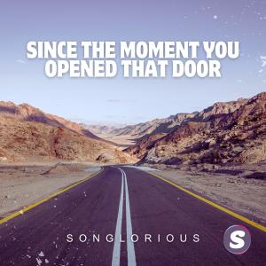 收聽Songlorious的Since The Moment You Opened That Door歌詞歌曲