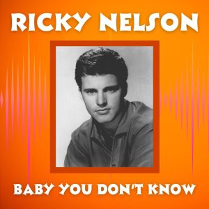 Baby You Don't Know dari Ricky Nelson