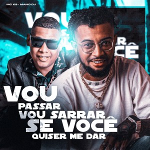 Album Vou Passar Vou Sarrar, Se Você Quiser Me Dar (Explicit) oleh MC K9