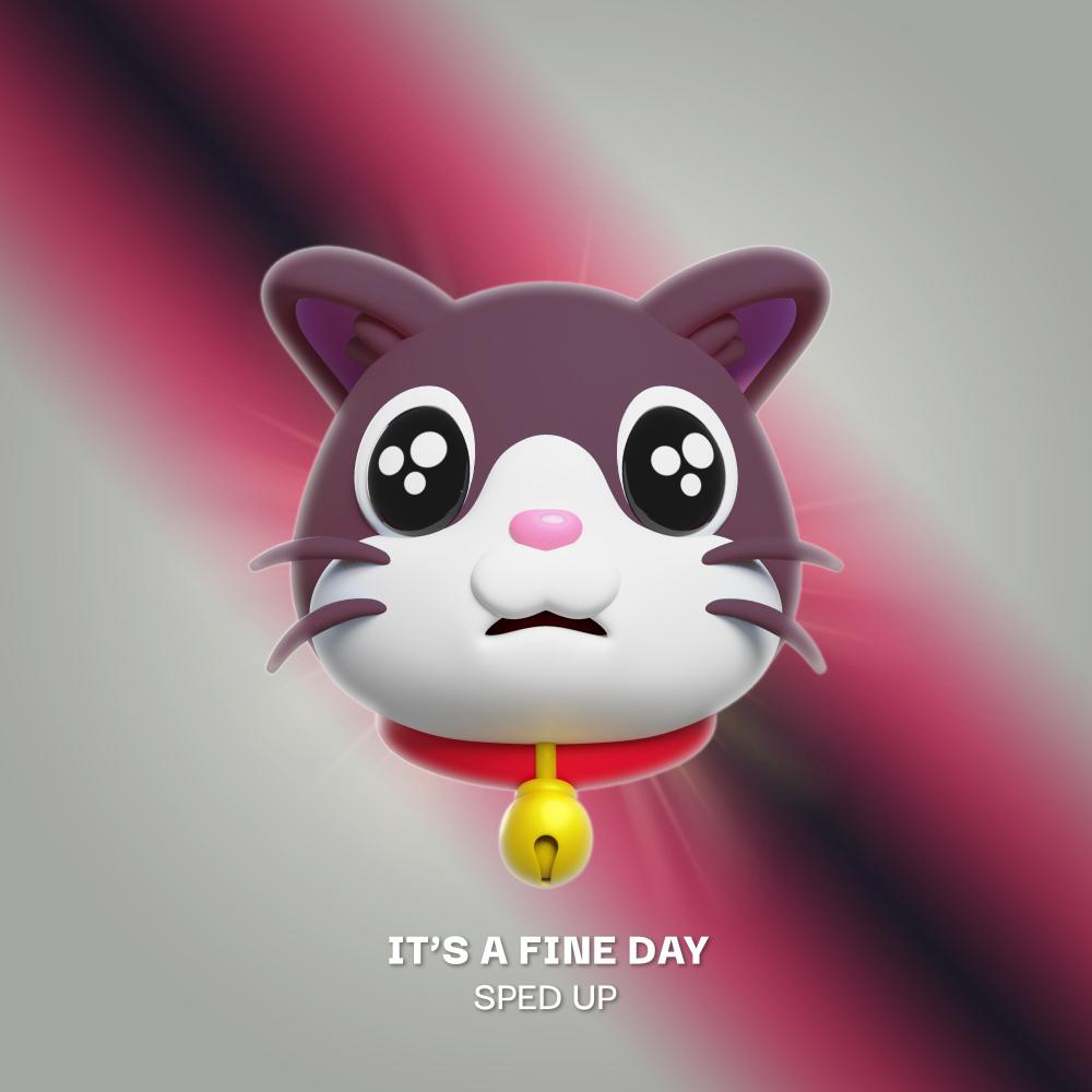 IT'S A FINE DAY (SPED UP)