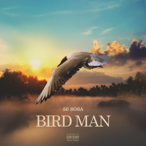 收听50 Sosa的Bird Man (Explicit)歌词歌曲