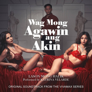 Album Lason Mong Halik (Original Soundtrack from the Vivamax Series "Wag Mong Agawin Ang Akin") oleh Katrina Velarde