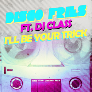 ดาวน์โหลดและฟังเพลง I'll Be Your Trick ft. DJ Class (DJ Serafin Miami Dub Remix) (Explicit) พร้อมเนื้อเพลงจาก Disco Fries