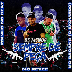 收聽MC Bacana (O Excluído)的Os Menor Sempre de Peça (feat. Mc Reyze) (Explicit)歌詞歌曲