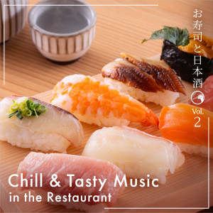 Chill & Tasty Music in the Restaurant -Sushi & Sake- , Vol. 2