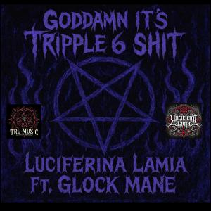 Luciferina Lamia的專輯God**** It's Tripple 6 **** (feat. Glock Mane) [Explicit]