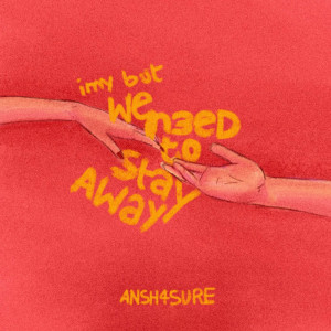 收听Ansh4sure的imy but we need to stay away歌词歌曲