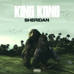 Listen to King Kong (Explicit) song with lyrics from Sheridan