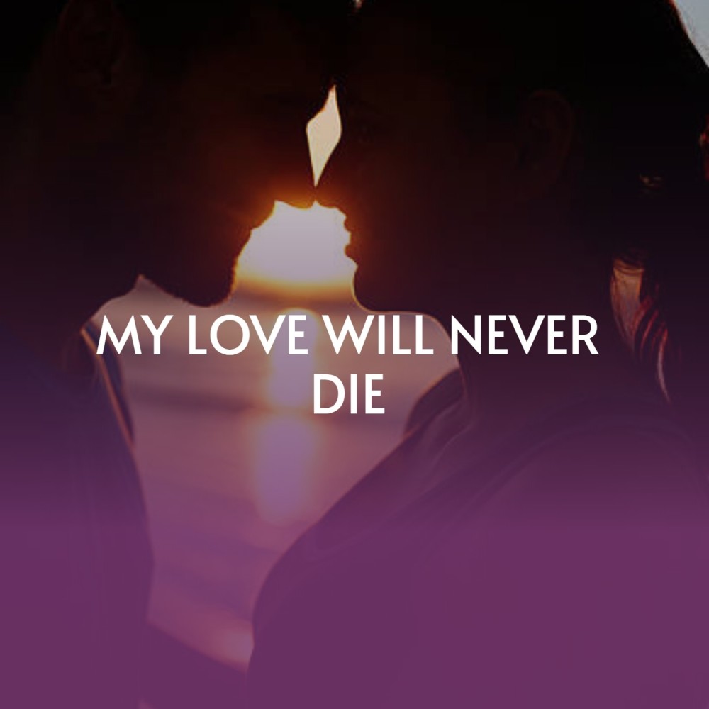 My Love Will Never Die