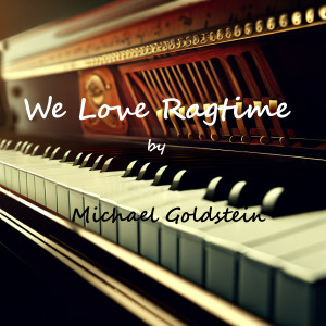 Album We Love Ragtime from Michael Goldstein