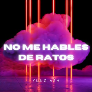 Yung A$H的專輯No Me Hables de Ratos (Explicit)