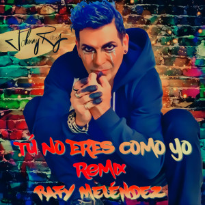 Johnny Ray的专辑Tú No Eres Como Yo (Remix)