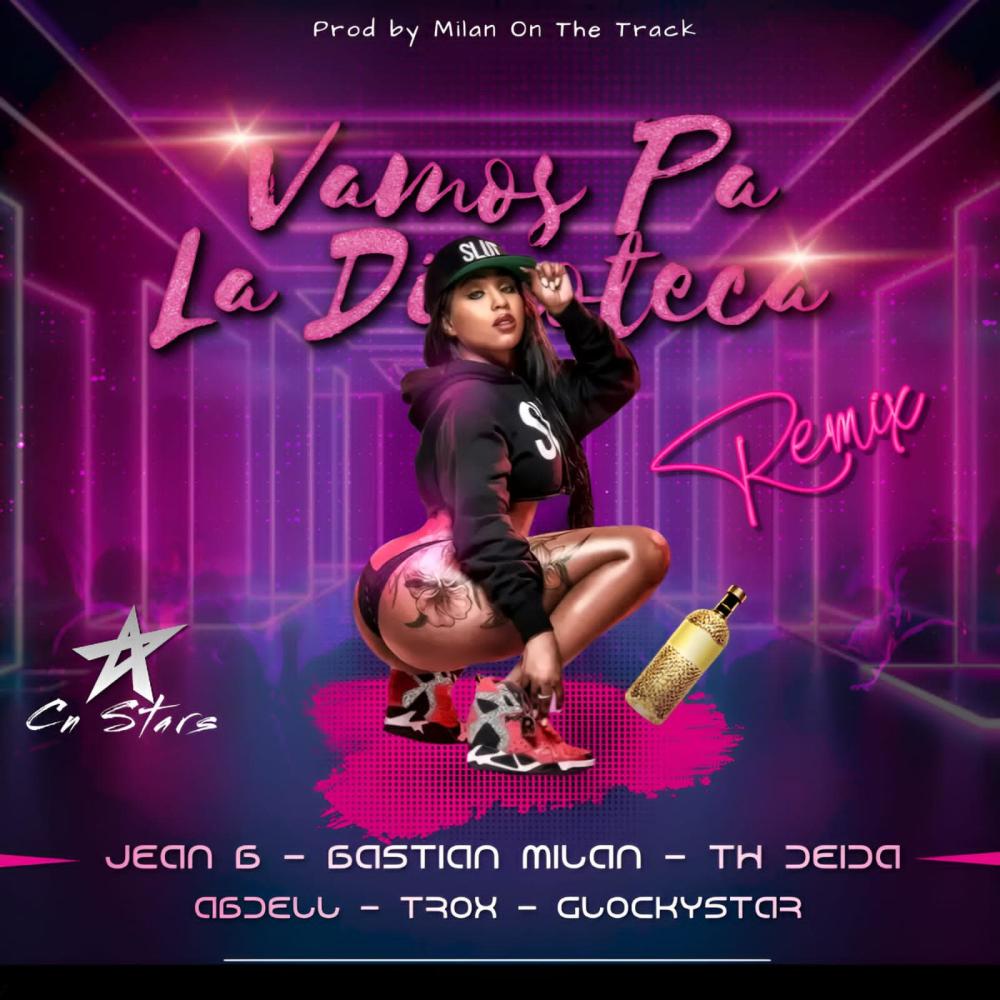 Vamos pa la discoteca (feat. Jean B, TROX, Bastian Milan, Th.Deida, Glockystar & Abdell Abdellsyto) (Remix|Explicit)