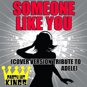 ดาวน์โหลดและฟังเพลง Someone Like You (Cover Version Tribute to Adele) พร้อมเนื้อเพลงจาก Party Hit Kings