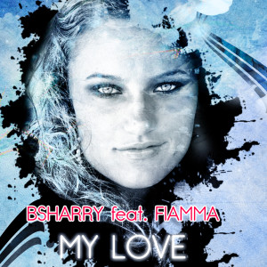 收聽BSharry的My Love (Bsharry & Dodaro Remix)歌詞歌曲