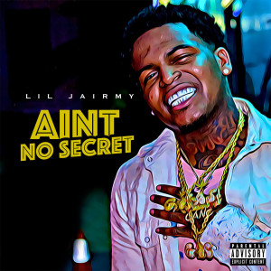 Listen to Ain't No Secret (Explicit) song with lyrics from Lil Jairmy