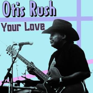 收聽Otis Rush的My Love Will Never Die歌詞歌曲