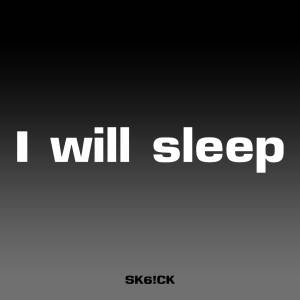 Dengarkan lagu I will sleep (Explicit) nyanyian SK6!CK dengan lirik