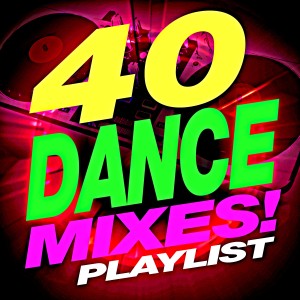 ReMix Kings的專輯40 Dance Mixes! Playlist