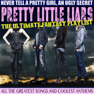อัลบัม Pretty Little Liars The Ultimate Fantasy Playlist ศิลปิน Various Artists
