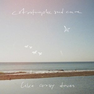 Catastrophe & Cure的專輯Like Crazy Doves