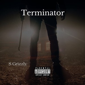 Album Terminator (Explicit) from S Grizzly