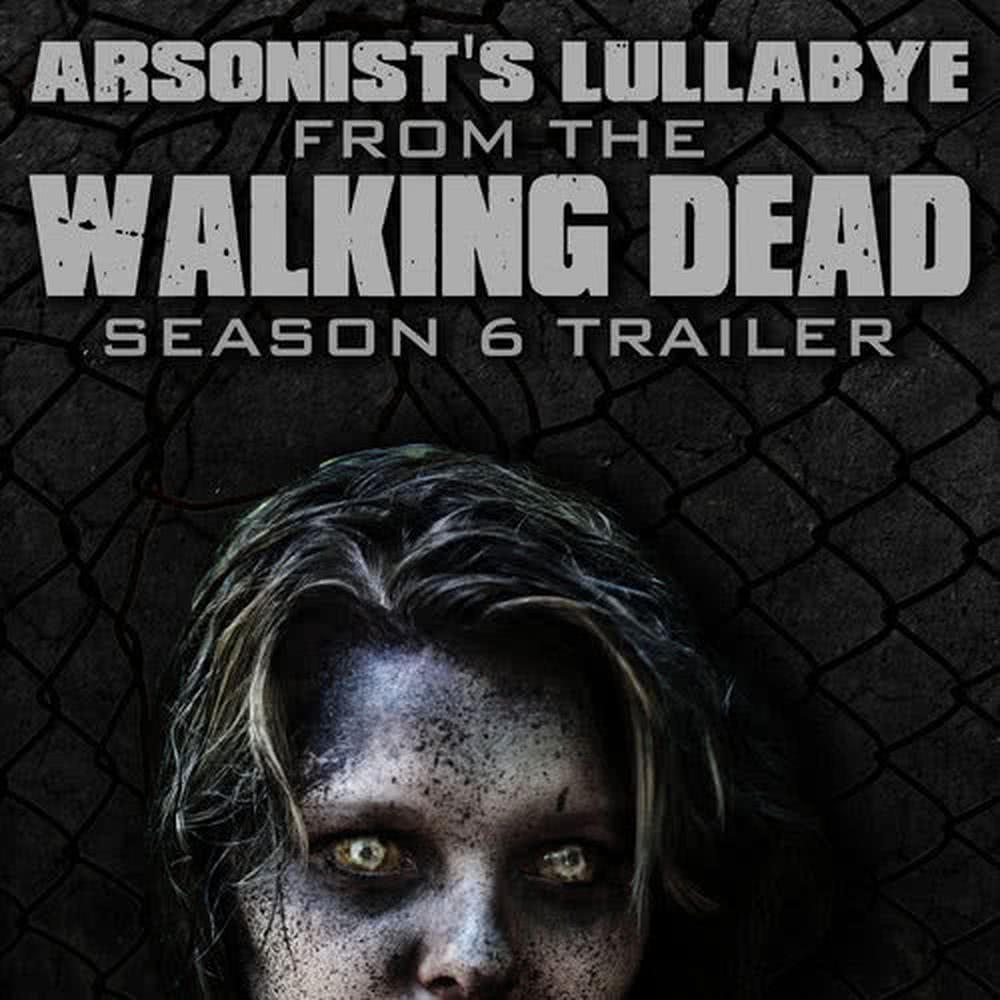 Arsonist's Lullabye (From "The Walking Dead" Season 6 Trailer)