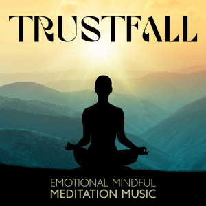 Trustfall (Emotional Mindful Meditation Music to Help You Find Inner Balance)