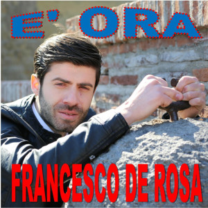 Listen to E' ora song with lyrics from Francesco De Rosa