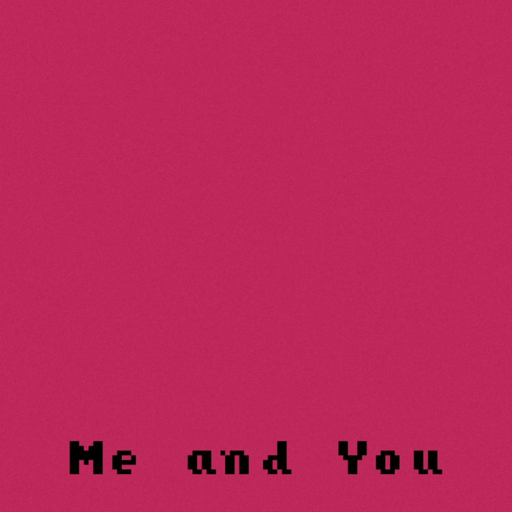 Me and You