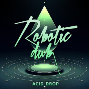 ดาวน์โหลดและฟังเพลง Acid Drop พร้อมเนื้อเพลงจาก Robotic Dub