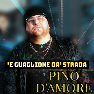 Dengarkan lagu 'E guaglione da' strada nyanyian Pino D'Amore dengan lirik