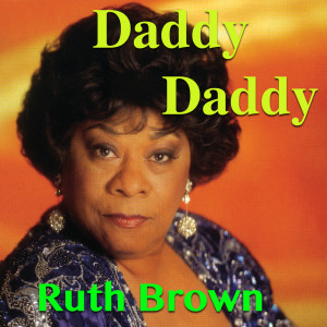 收聽RUTH BROWN的Daddy Daddy歌詞歌曲